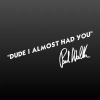 P W Dude I Almost...