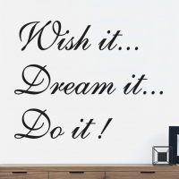 Wish it, Dream it, Do it!