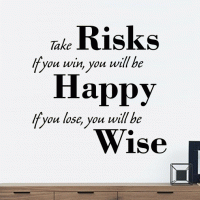 Take Risks be Happy be Wise